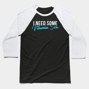 I Need Some Vitamin Sea Baseball T-Shirt